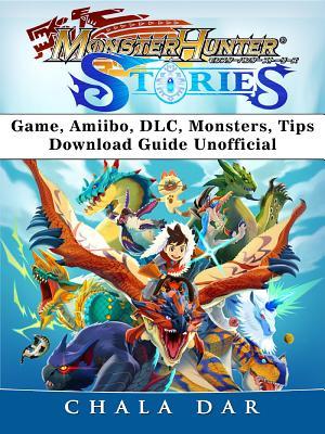 Read Monster Hunter Stories Game, Amiibo, DLC, Monsters, Tips, Download Guide Unofficial - Chala Dar file in ePub