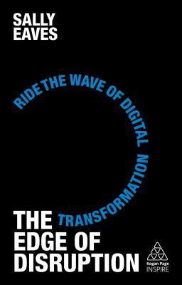 Read online The Edge of Disruption: Ride the Wave of Digital Transformation - Sally Eaves | ePub