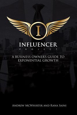 Read The Influencer Project: A Business Owner's Guide to Exponential Growth - Andrew McWhirter | PDF