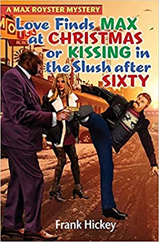 Read Love Finds Max Royster at Christmas or Kissing in the Slush After Sixty - Frank Hickey file in PDF