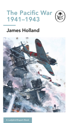 Read The Pacific War 1941-1943: Book 6 of the Ladybird Expert History of the Second World War - James Holland | ePub
