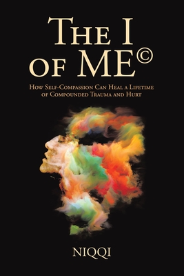 Download The I of Me(c): How Self-Compassion Can Heal a Lifetime of Compounded Trauma and Hurt - Niqqi file in ePub