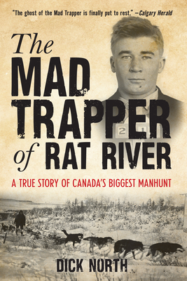 Download Mad Trapper of Rat River: A True Story of Canada's Biggest Manhunt - Dick North file in PDF